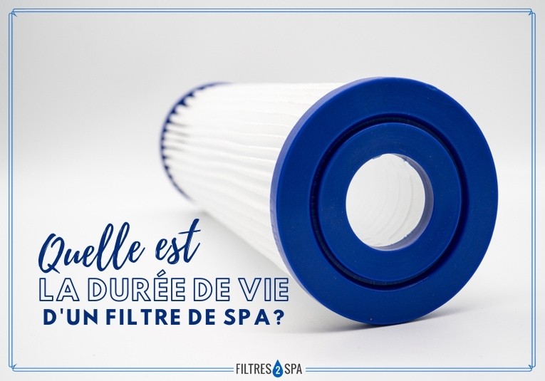 quelle est la durée de vie d'un filtre de spa jacuzzi